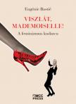 Eugénie Bastié - Viszlát, mademoiselle! - A feminizmus kudarca [antikvár]