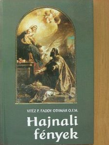 Vitéz P. Faddy Othmár O.F.M. - Hajnali fények [antikvár]