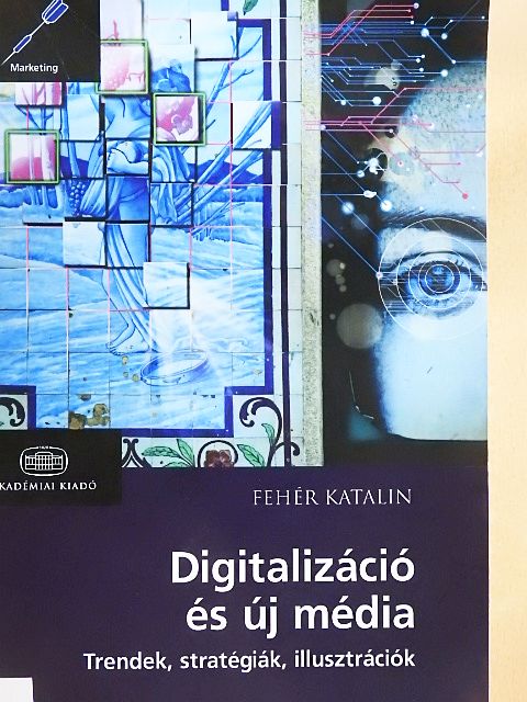 Fehér Katalin - Digitalizáció és új média [antikvár]