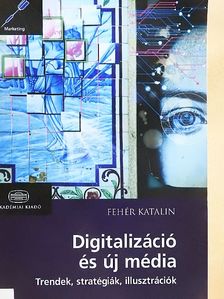 Fehér Katalin - Digitalizáció és új média [antikvár]