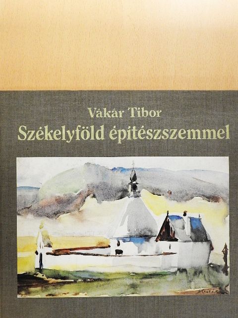 Vákár Tibor - Székelyföld építészszemmel [antikvár]