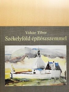 Vákár Tibor - Székelyföld építészszemmel [antikvár]