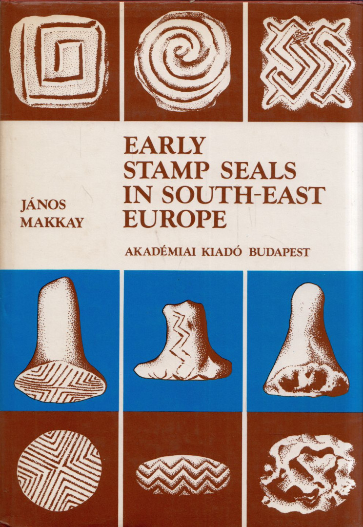 Makkay János - Early Stamp Seals in South-East Europe [antikvár]