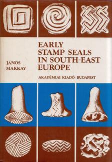 Makkay János - Early Stamp Seals in South-East Europe [antikvár]