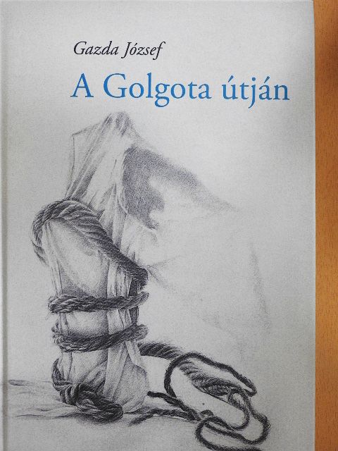 Gazda József - A Golgota útján [antikvár]