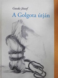 Gazda József - A Golgota útján [antikvár]
