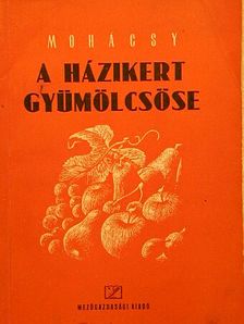 ifj. Mohácsy Mátyás - A házikert gyümölcsöse [antikvár]