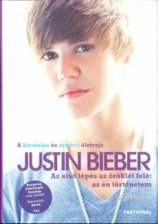 Justin Bieber - Justin Bieber - Az első lépés az öröklét felé: az én történetem [antikvár]