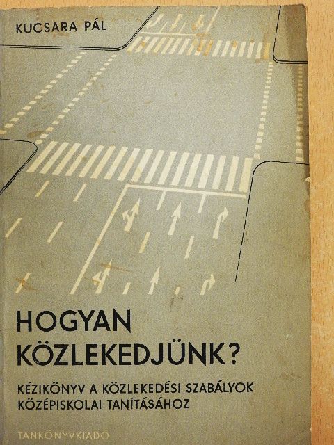 Kucsara Pál - Hogyan közlekedjünk? [antikvár]