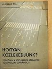 Kucsara Pál - Hogyan közlekedjünk? [antikvár]