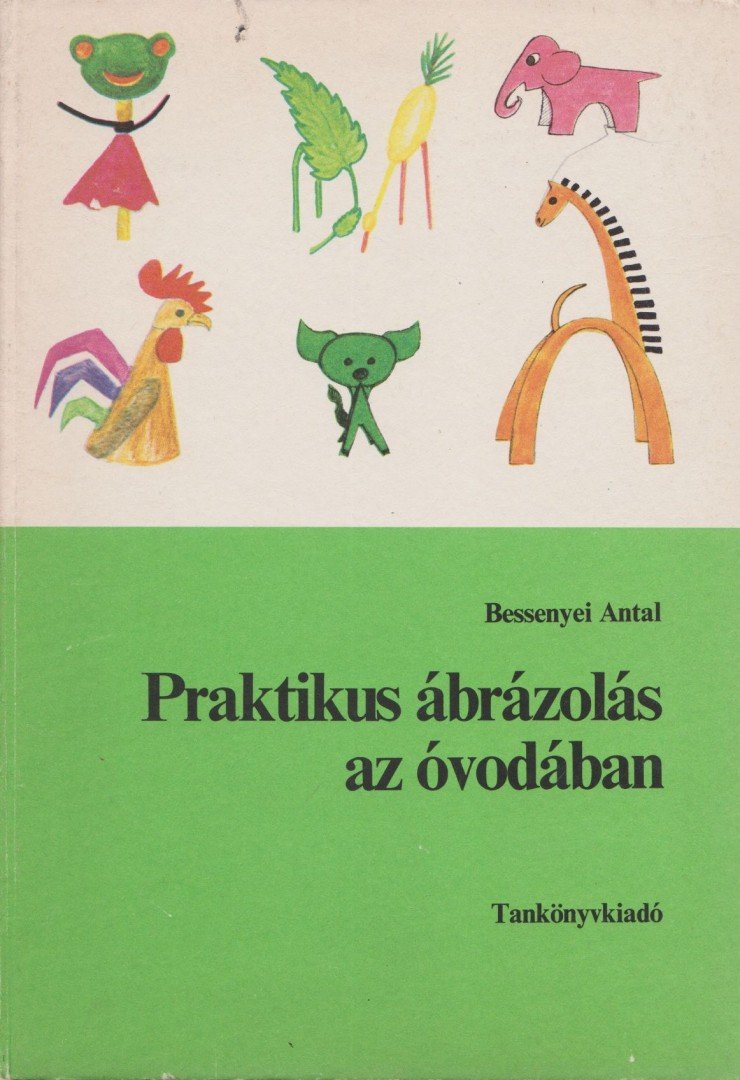 Bessenyei Antal - Praktikus ábrázolás az óvodában [antikvár]
