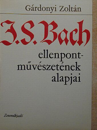 Gárdonyi Zoltán - J. S. Bach ellenpont-művészetének alapjai [antikvár]