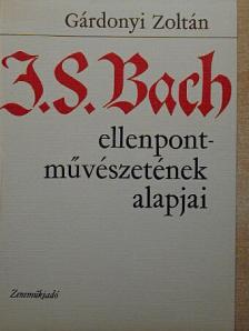 Gárdonyi Zoltán - J. S. Bach ellenpont-művészetének alapjai [antikvár]