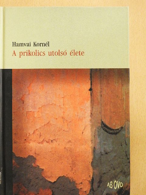 Hamvai Kornél - A prikolics utolsó élete [antikvár]