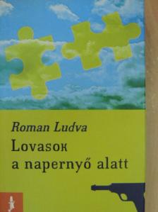Roman Ludva - Lovasok a napernyő alatt [antikvár]