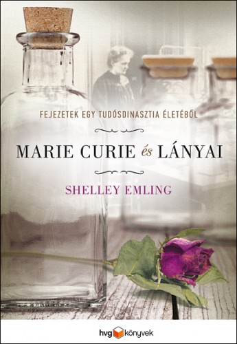 Shelley Emling - Marie Curie és lányai - Fejezetek egy tudósdinasztia életéből [eKönyv: epub, mobi]