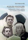 Borsi-Kálmán Béla - Pszeudo-fociesszék - Széljegyzetek a futball, a politika és az irodalom határvidékéről