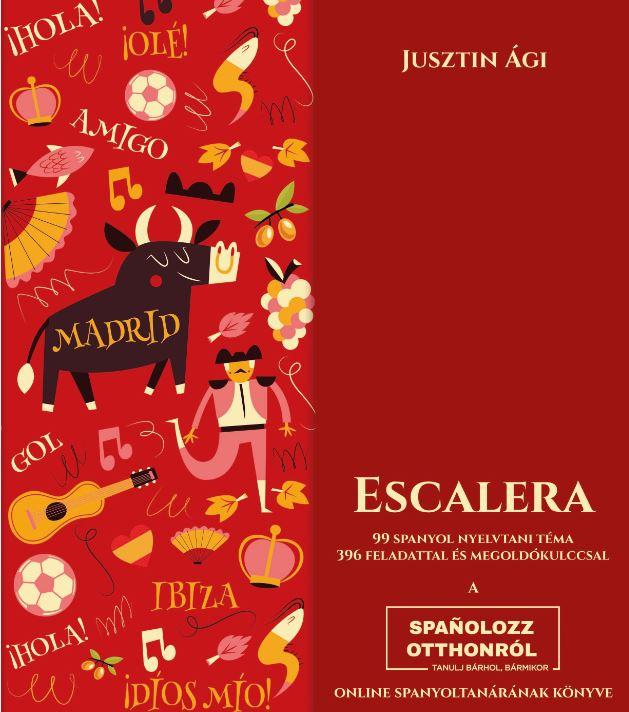 Jusztin Ági - Escalera - 99 spanyol nyelvtani téma 396 feladattal és megoldókulccsal