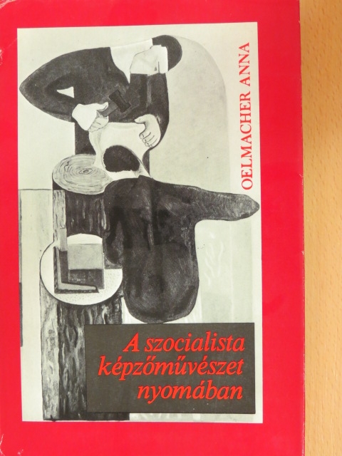 Oelmacher Anna - A szocialista képzőművészet nyomában [antikvár]