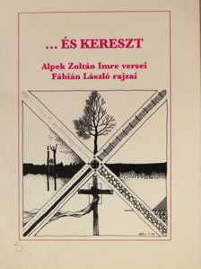 Alpek Zoltán Imre - ...és Kereszt [antikvár]