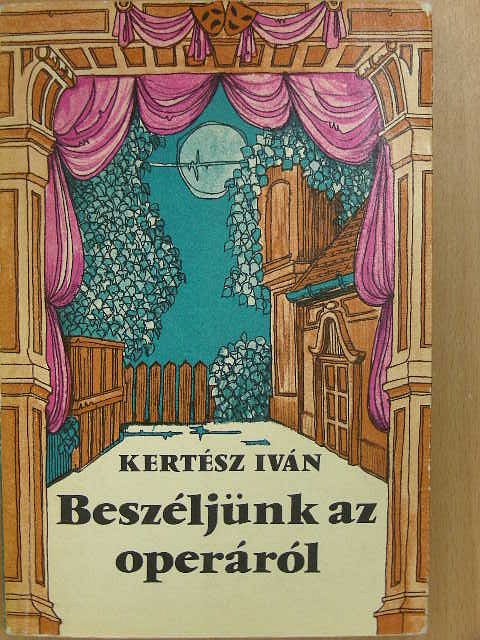 Kertész Iván - Beszéljünk az operáról [antikvár]