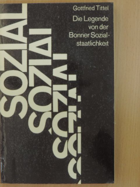 Gottfried Tittel - Die Legende von der Bonner Sozialstaatlichkeit [antikvár]
