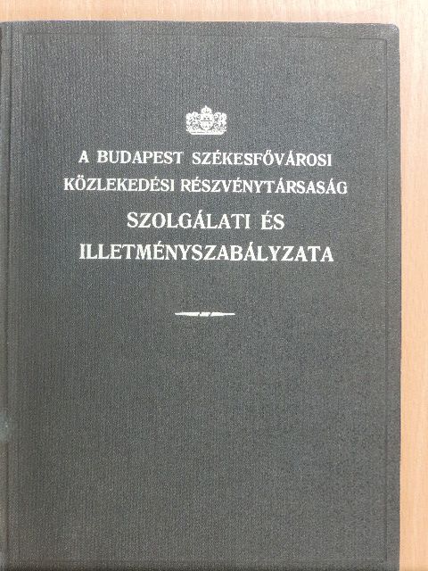 A Budapest Székesfővárosi Közlekedési Részvénytársaság szolgálati és illetményszabályzata [antikvár]
