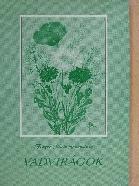 Fenyves Mária Annunziata - Vadvirágok (dedikált példány) [antikvár]
