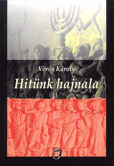 Vörös Károly - Hitünk hajnala