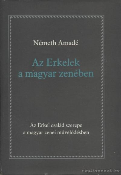 NÉMETH AMADÉ - Az Erkelek a magyar zenében [antikvár]