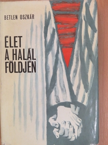Betlen Oszkár - Élet a halál földjén [antikvár]