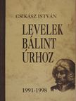 Csikász István - Levelek Bálint úrhoz [antikvár]