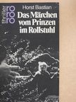 Horst Bastian - Das Märchen vom Prinzen im Rollstuhl [antikvár]