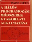 Papp Ottó - A hálós programozási módszerek gyakorlati alkalmazása [antikvár]