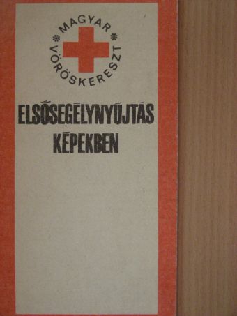 Dr. Bencze Béla - Elsősegélynyújtás képekben [antikvár]