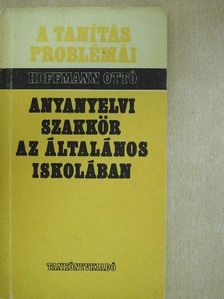 Hoffmann Ottó - Anyanyelvi szakkör az általános iskolában [antikvár]