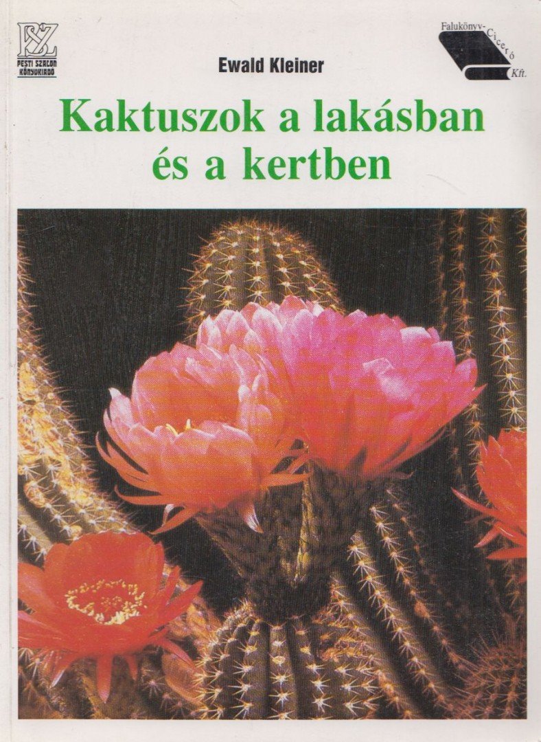 Ewald Kleiner - Kaktuszok a lakásban és a kertben [antikvár]