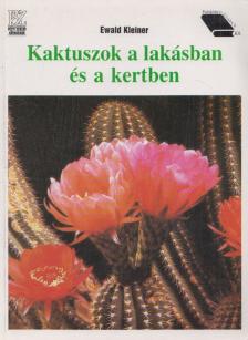 Ewald Kleiner - Kaktuszok a lakásban és a kertben [antikvár]