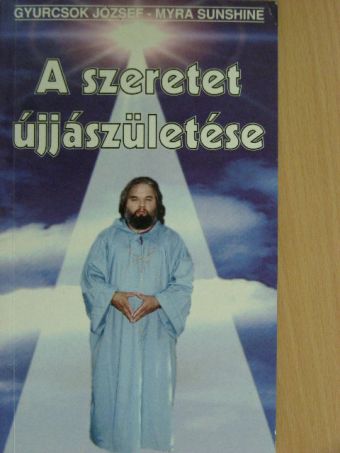 Gyurcsok József - A szeretet újjászületése [antikvár]
