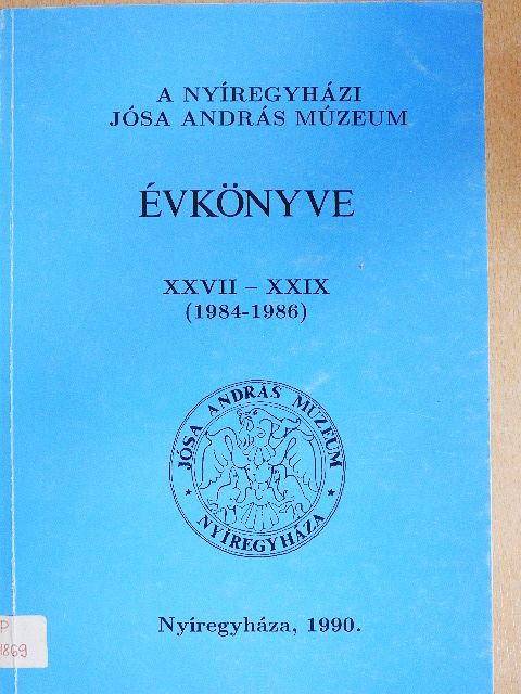 Bene János - A Nyíregyházi Jósa András Múzeum évkönyve XXVII-XXIX. [antikvár]