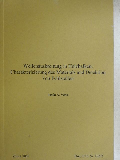 Wellenausbreitung in Holzbalken, Charakterisierung des Materials und Detektion von Fehlstellen [antikvár]