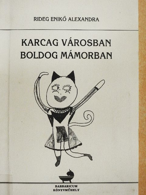 Rideg Enikő Alexandra - Karcag városban, boldog mámorban [antikvár]