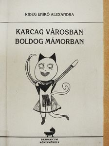 Rideg Enikő Alexandra - Karcag városban, boldog mámorban [antikvár]