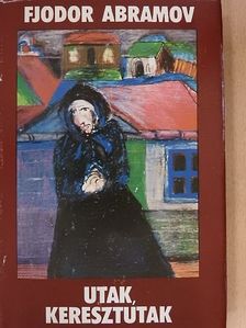 Fjodor Abramov - Utak, keresztutak [antikvár]