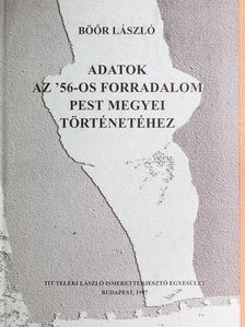 Böőr László - Adatok az '56-os forradalom Pest megyei történetéhez [antikvár]