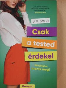 J. K. Smith - Csak a tested érdekel [antikvár]