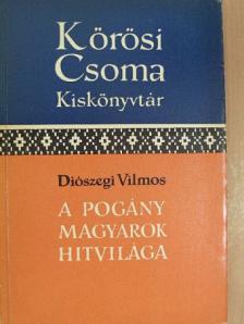 Diószegi Vilmos - A pogány magyarok hitvilága [antikvár]