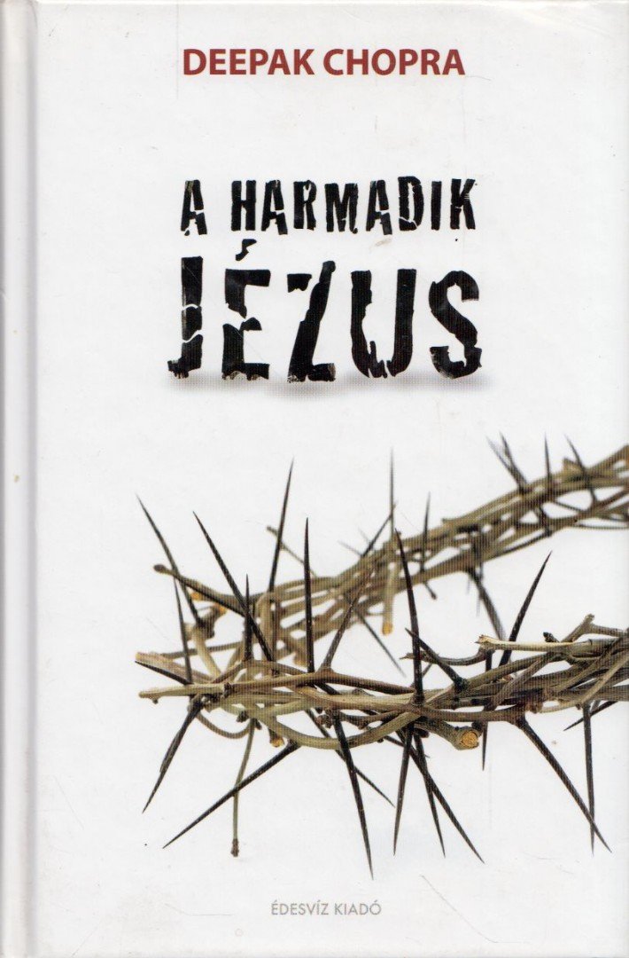 Deepak Chopra - A harmadik Jézus [antikvár]