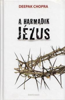 Deepak Chopra - A harmadik Jézus [antikvár]