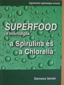 Demecs István - Superfood - a mikroalgák [antikvár]